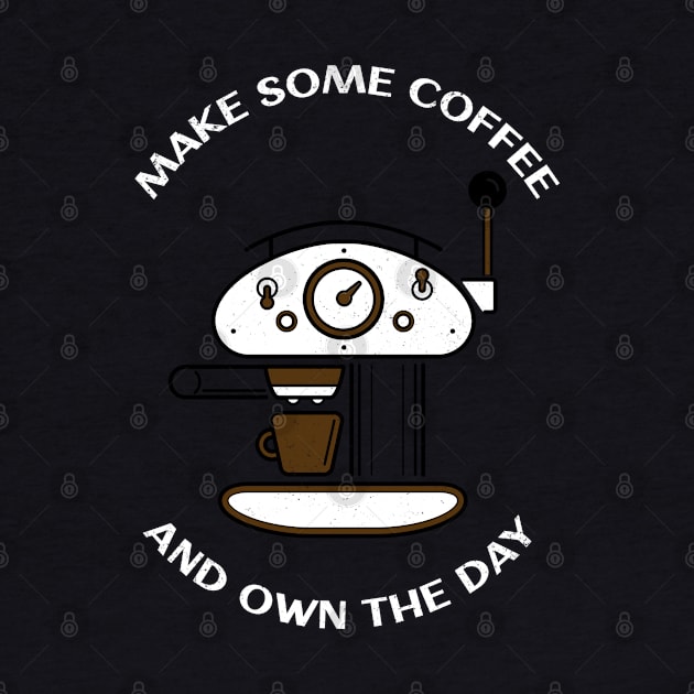 make some coffee and own the day by AA